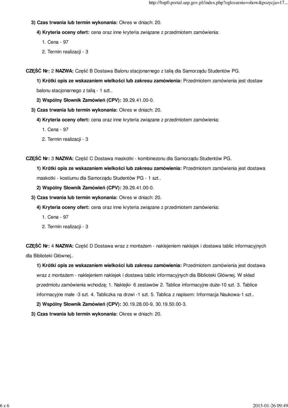 1) Krótki opis ze wskazaniem wielkości lub zakresu zamówienia: Przedmiotem zamówienia jest dostaw balonu stacjonarnego z talią - 1 szt.. 2) Wspólny Słownik Zamówień (CPV): 39.29.41.00-0.