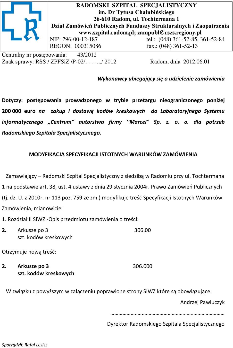 01 Wykonawcy ubiegający się o udzielenie zamówienia Dotyczy: postępowania prowadzonego w trybie przetargu nieograniczonego poniżej 200 000 euro na zakup i dostawę kodów do Laboratoryjnego Systemu