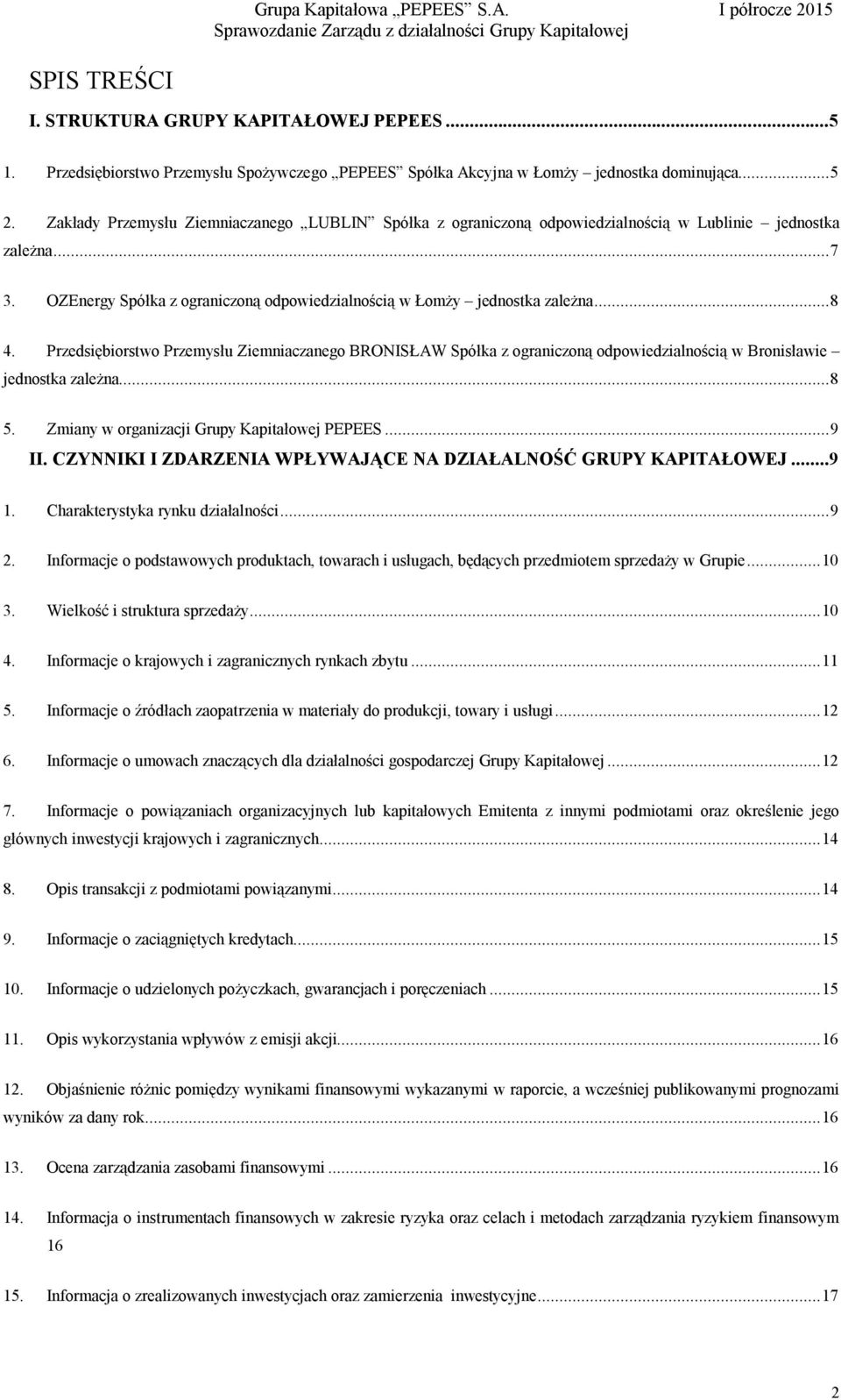 Przedsiębiorstwo Przemysłu Ziemniaczanego BRONISŁAW Spółka z ograniczoną odpowiedzialnością w Bronisławie jednostka zależna...8 5. Zmiany w organizacji Grupy Kapitałowej PEPEES...9 II.