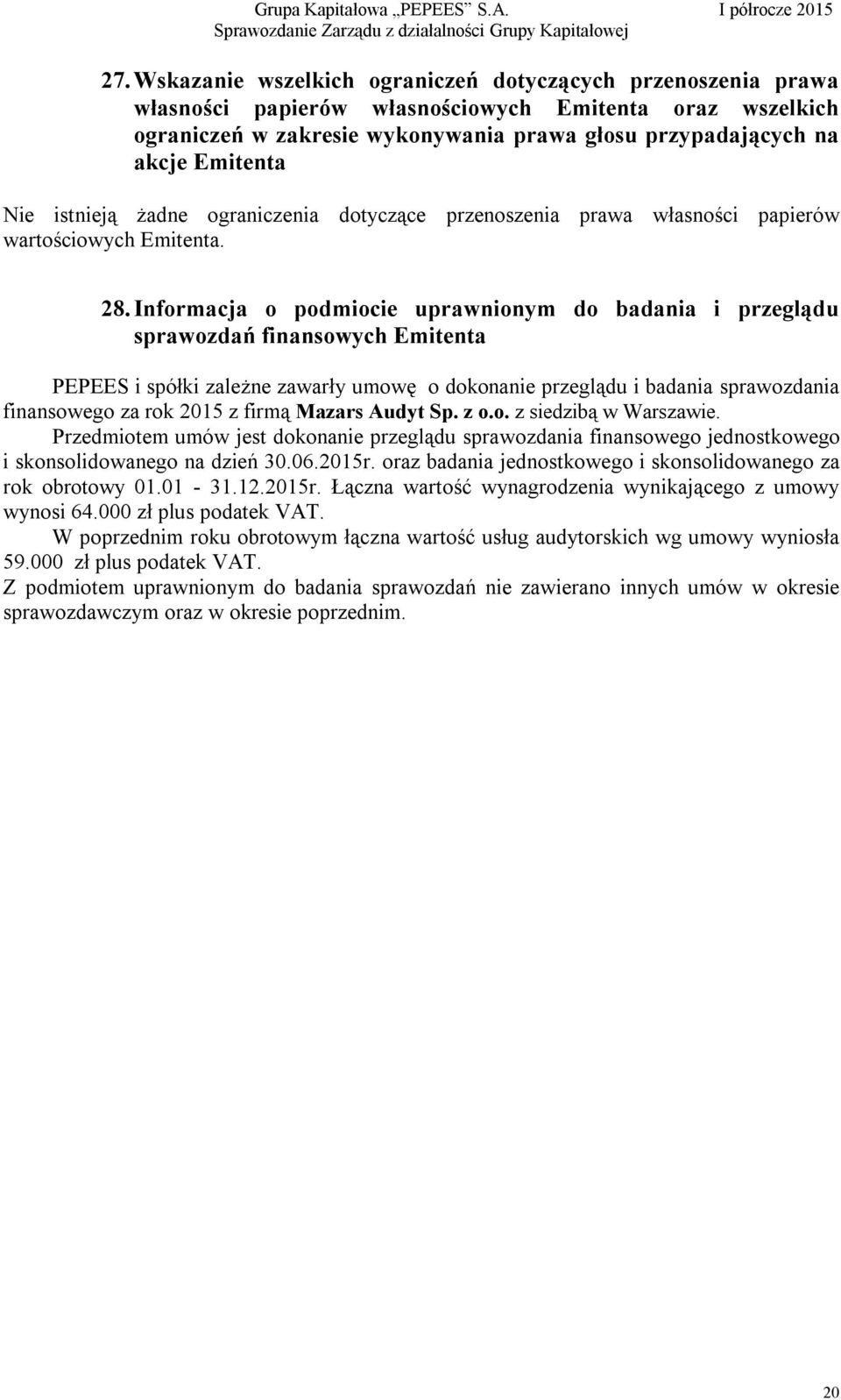 Informacja o podmiocie uprawnionym do badania i przeglądu sprawozdań finansowych Emitenta PEPEES i spółki zależne zawarły umowę o dokonanie przeglądu i badania sprawozdania finansowego za rok 2015 z