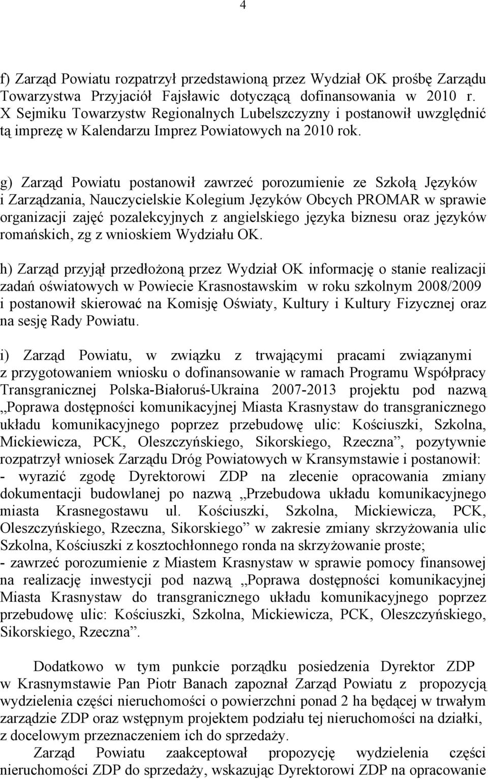 g) Zarząd Powiatu postanowił zawrzeć porozumienie ze Szkołą Języków i Zarządzania, Nauczycielskie Kolegium Języków Obcych PROMAR w sprawie organizacji zajęć pozalekcyjnych z angielskiego języka