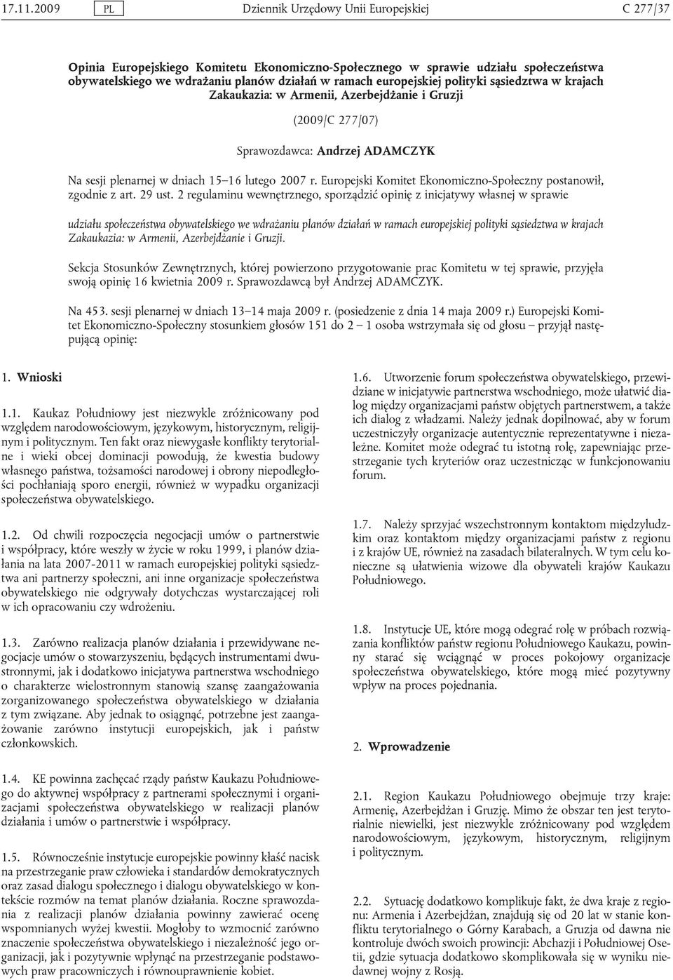 europejskiej polityki sąsiedztwa w krajach Zakaukazia: w Armenii, Azerbejdżanie i Gruzji (2009/C 277/07) Sprawozdawca: Andrzej ADAMCZYK Na sesji plenarnej w dniach 15 16 lutego 2007 r.