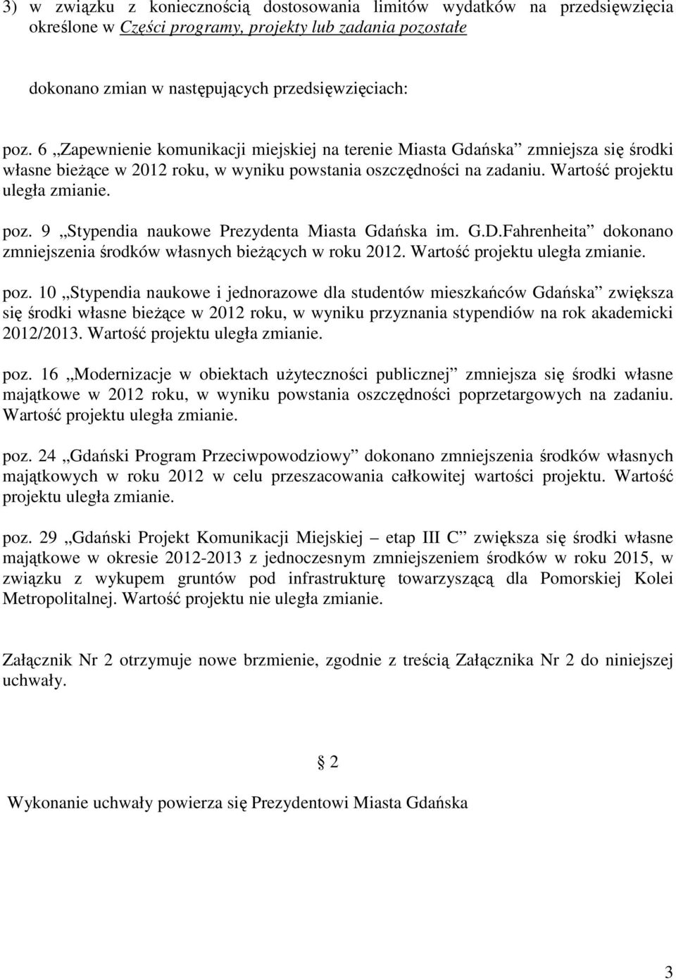 9 Stypendia naukowe Prezydenta Miasta Gdańska im. G.D.Fahrenheita dokonano zmniejszenia środków własnych bieżących w roku 2012. Wartość projektu uległa zmianie. poz.