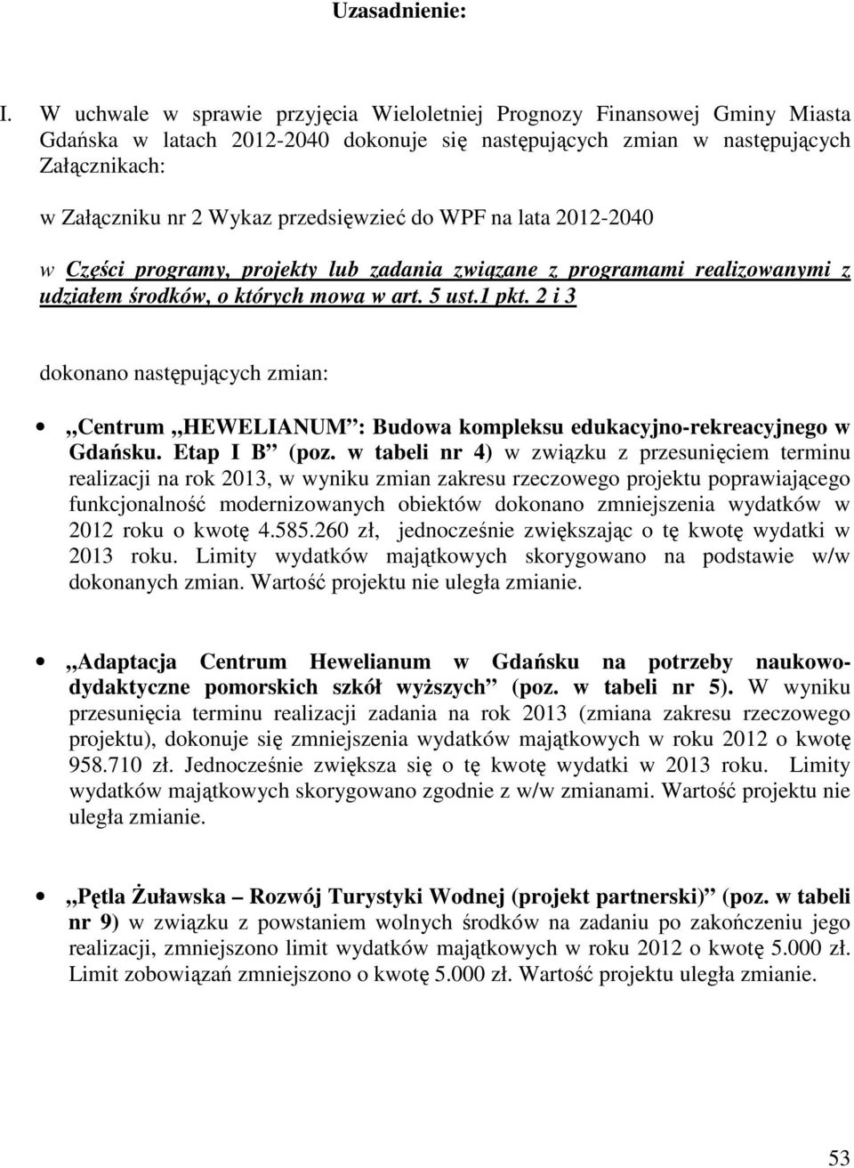 przedsięwzieć do WPF na lata 2012-2040 w Części programy, projekty lub zadania związane z programami realizowanymi z udziałem środków, o których mowa w art. 5 ust.1 pkt.