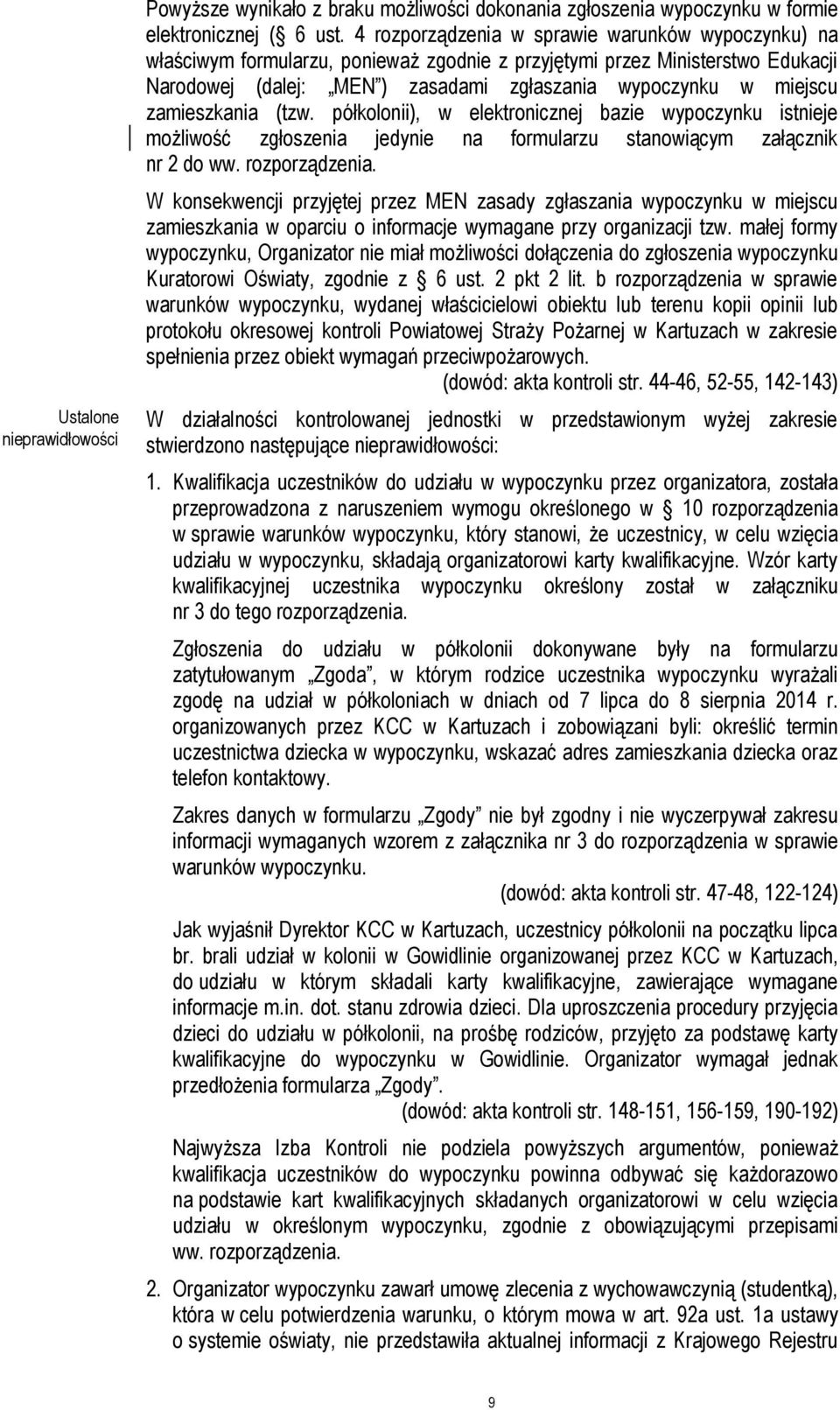 zamieszkania (tzw. półkolonii), w elektronicznej bazie wypoczynku istnieje możliwość zgłoszenia jedynie na formularzu stanowiącym załącznik nr 2 do ww. rozporządzenia.