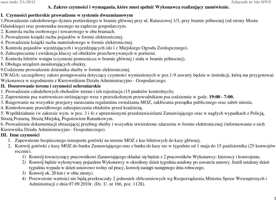 Kontrola ruchu osoboego i toaroego obu bramach. 3. Proadzenie książki ruchu pojazdó formie elektronicznej. 4. Proadzenie książki ruchu materiałoego formie elektronicznej. 5.