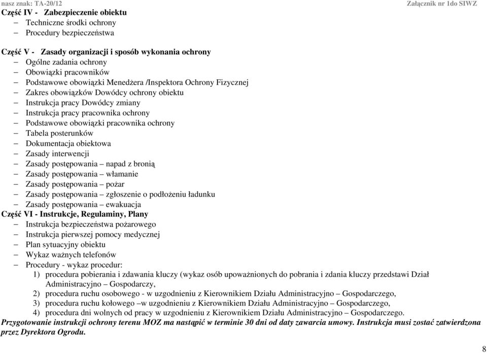 obiektoa Zasady interencji Zasady postępoania napad z bronią Zasady postępoania łamanie Zasady postępoania pożar Zasady postępoania zgłoszenie o podłożeniu ładunku Zasady postępoania eakuacja Część