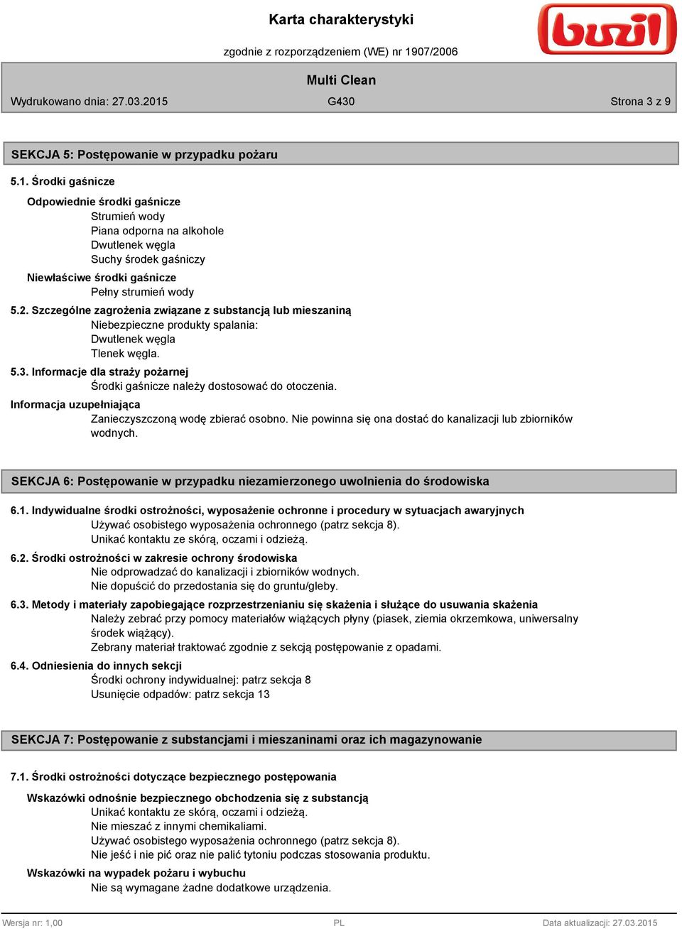 Szczególne zagrożenia związane z substancją lub mieszaniną Niebezpieczne produkty spalania: Dwutlenek węgla Tlenek węgla. 5.3.