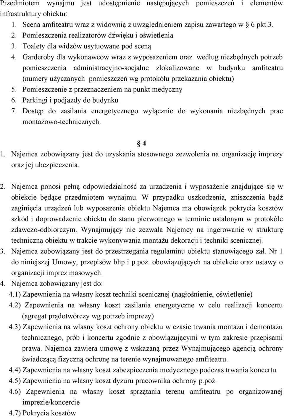 Garderoby dla wykonawców wraz z wyposażeniem oraz według niezbędnych potrzeb pomieszczenia administracyjno-socjalne zlokalizowane w budynku amfiteatru (numery użyczanych pomieszczeń wg protokółu