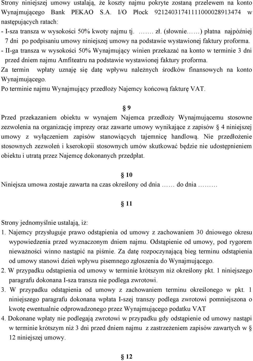 (słownie ) płatna najpóźniej 7 dni po podpisaniu umowy niniejszej umowy na podstawie wystawionej faktury proforma.