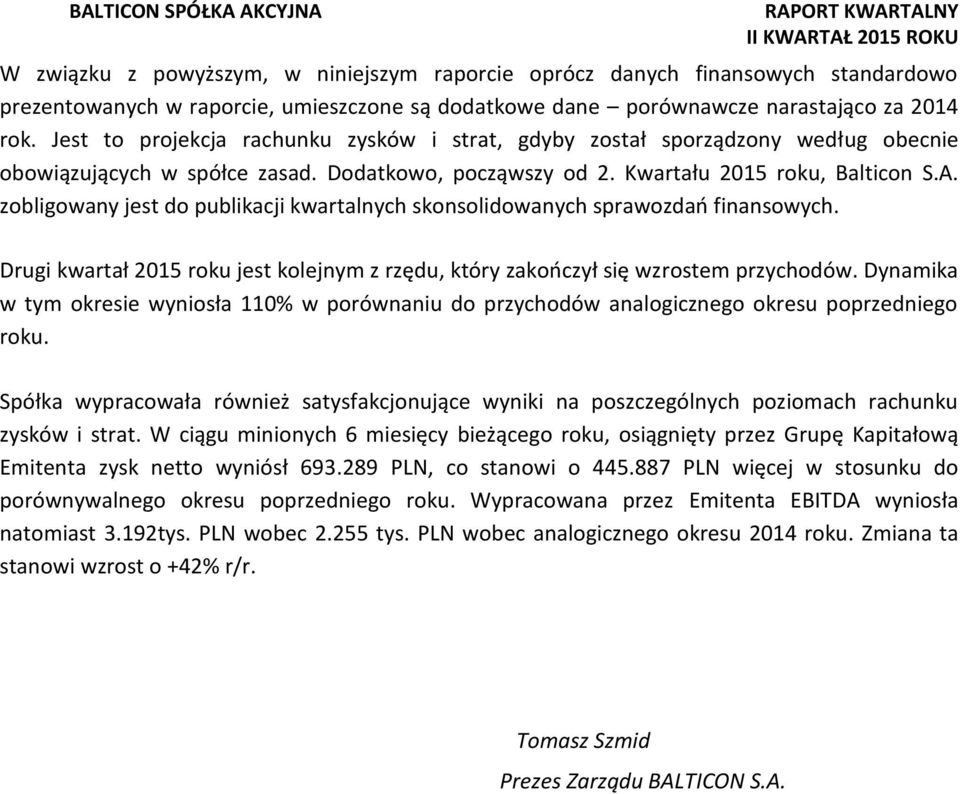 zobligowany jest do publikacji kwartalnych skonsolidowanych sprawozdań finansowych. Drugi kwartał 2015 roku jest kolejnym z rzędu, który zakończył się wzrostem przychodów.