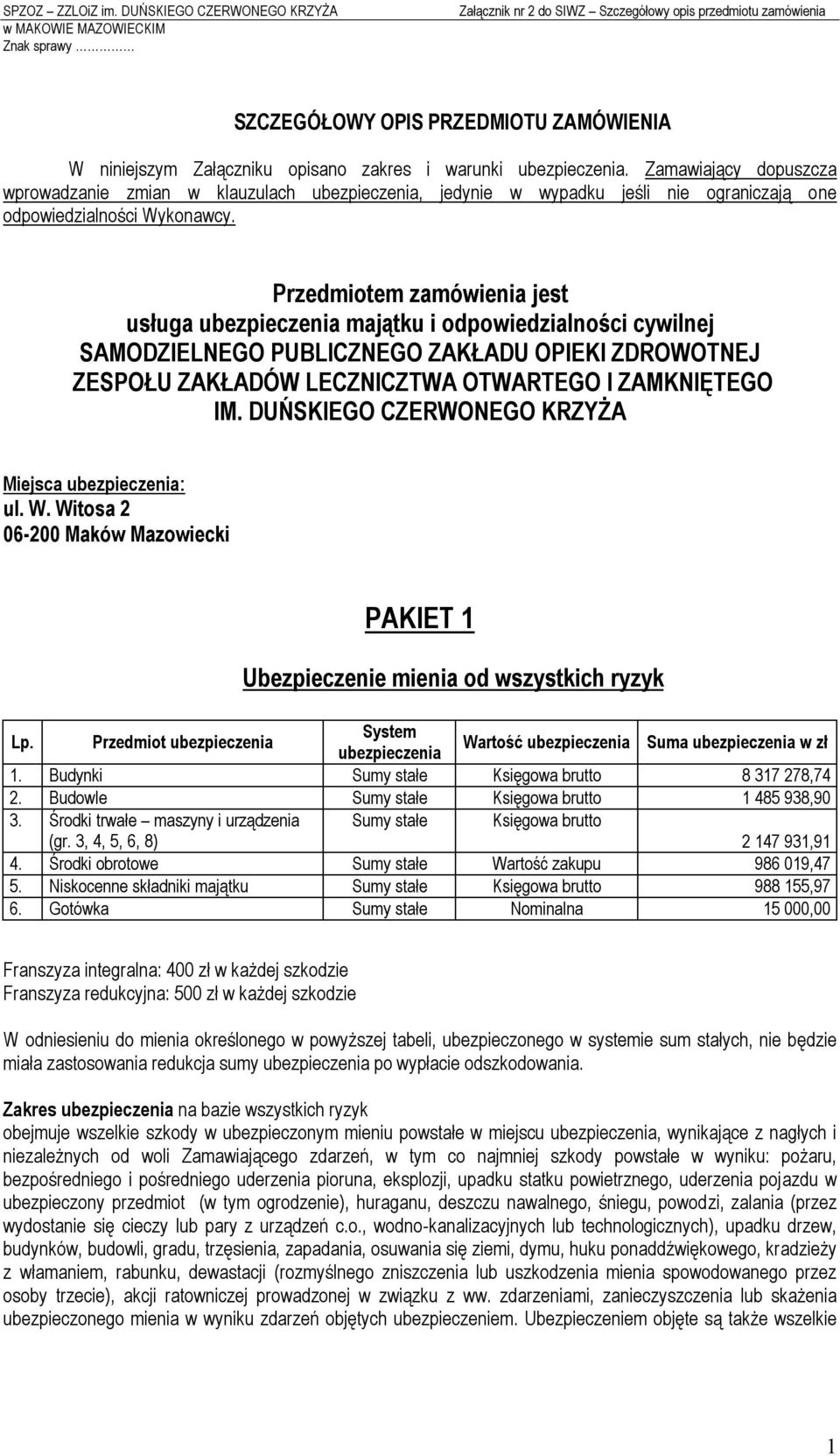 Przedmiotem zamówienia jest usługa ubezpieczenia majątku i odpowiedzialności cywilnej SAMODZIELNEGO PUBLICZNEGO ZAKŁADU OPIEKI ZDROWOTNEJ ZESPOŁU ZAKŁADÓW LECZNICZTWA OTWARTEGO I ZAMKNIĘTEGO IM.