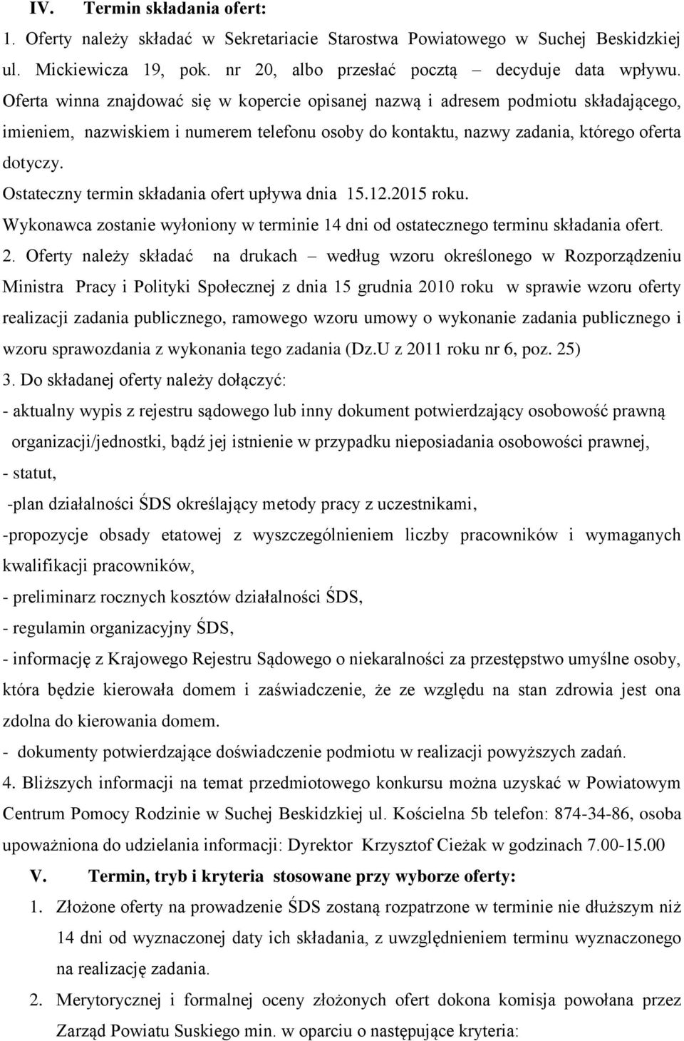 Ostateczny termin składania ofert upływa dnia 15.12.2015 roku. Wykonawca zostanie wyłoniony w terminie 14 dni od ostatecznego terminu składania ofert. 2.