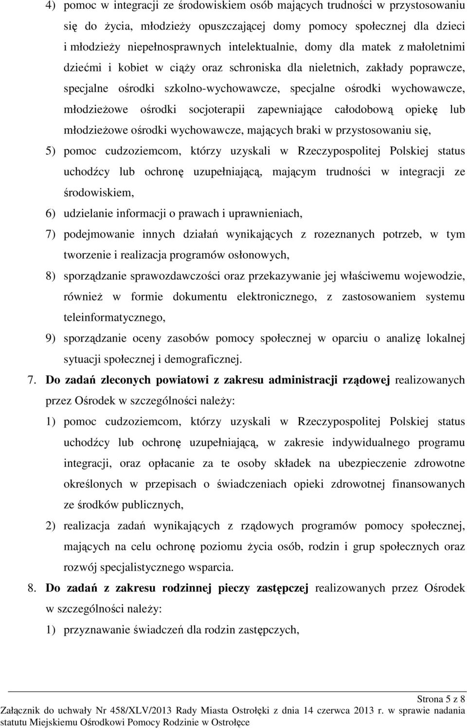 socjoterapii zapewniające całodobową opiekę lub młodzieżowe ośrodki wychowawcze, mających braki w przystosowaniu się, 5) pomoc cudzoziemcom, którzy uzyskali w Rzeczypospolitej Polskiej status