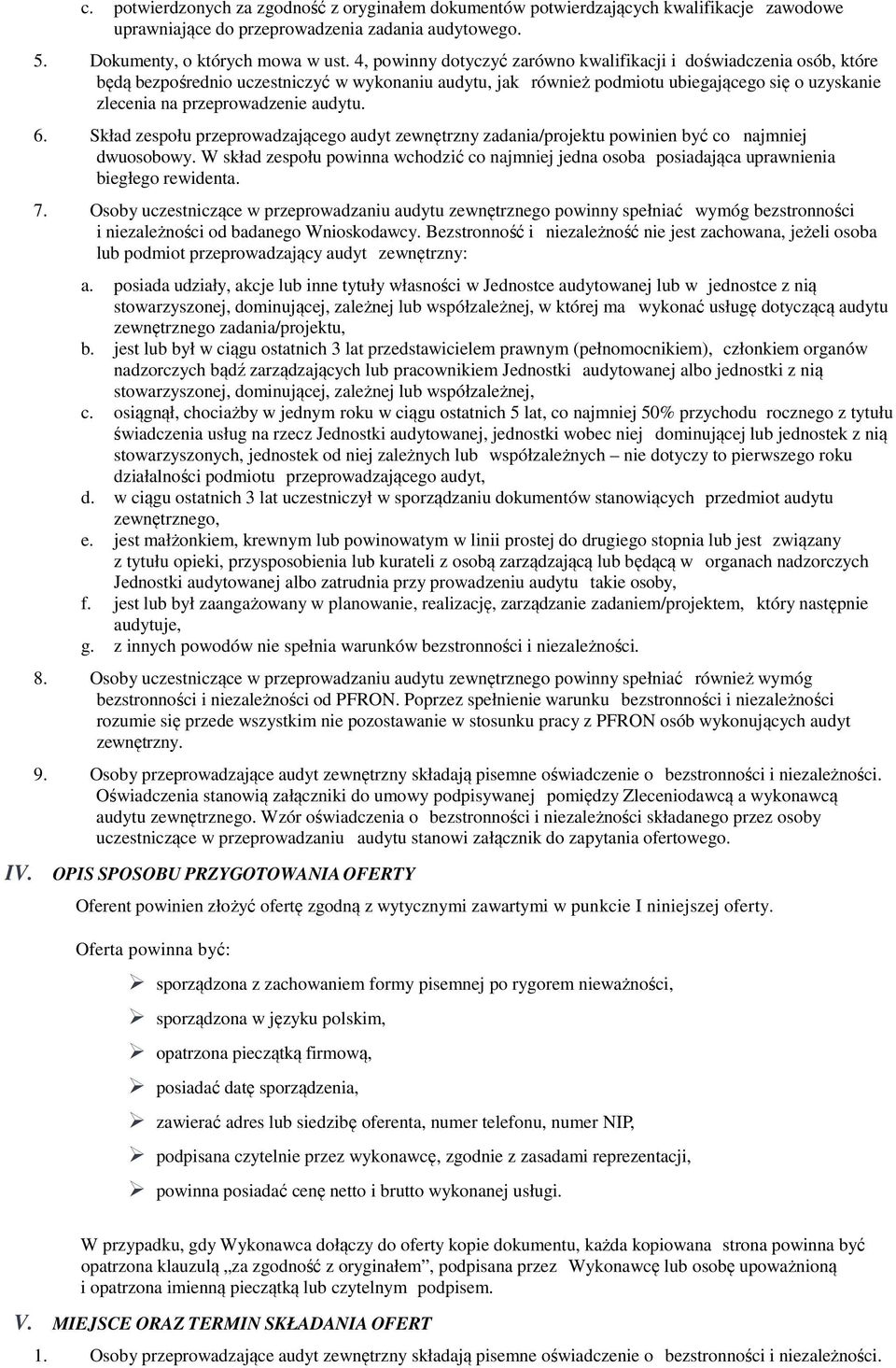 audytu. 6. Skład zespołu przeprowadzającego audyt zewnętrzny zadania/projektu powinien być co najmniej dwuosobowy.