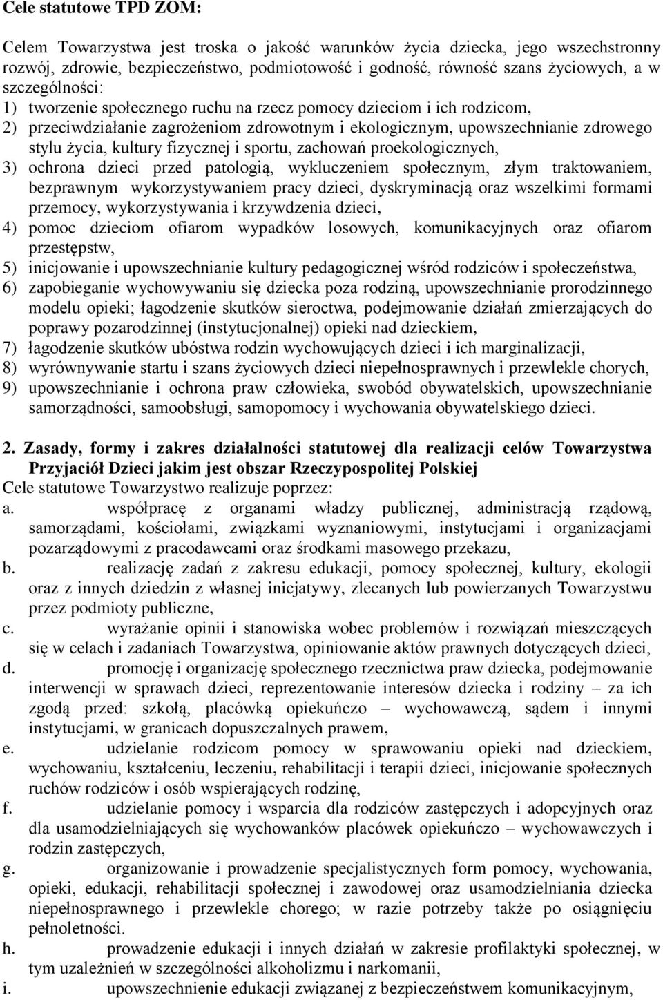 fizycznej i sportu, zachowań proekologicznych, 3) ochrona dzieci przed patologią, wykluczeniem społecznym, złym traktowaniem, bezprawnym wykorzystywaniem pracy dzieci, dyskryminacją oraz wszelkimi