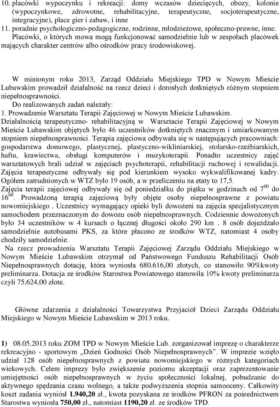 Placówki, o których mowa mogą funkcjonować samodzielnie lub w zespołach placówek mających charakter centrów albo ośrodków pracy środowiskowej.