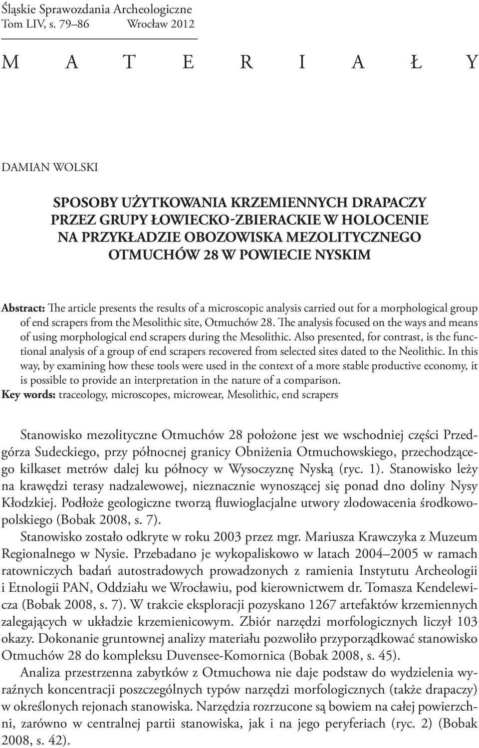 POWIECIE NYSKIM Abstract: The article presents the results of a microscopic analysis carried out for a morphological group of end scrapers from the Mesolithic site, Otmuchów 28.