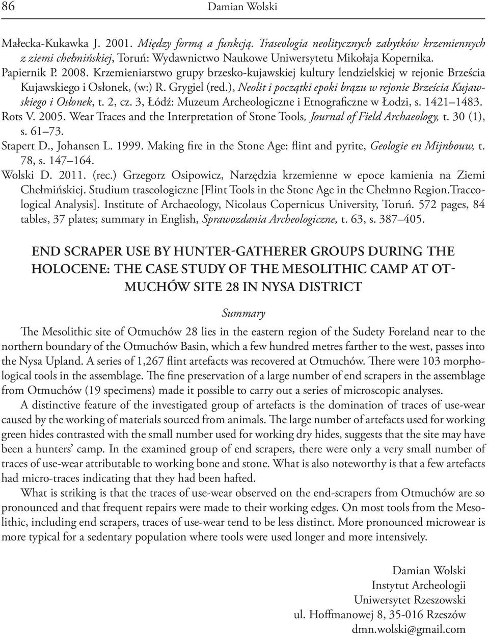 ), Neolit i początki epoki brązu w rejonie Brześcia Kujawskiego i Osłonek, t. 2, cz. 3, Łódź: Muzeum Archeologiczne i Etnograficzne w Łodzi, s. 1421 1483. Rots V. 2005.