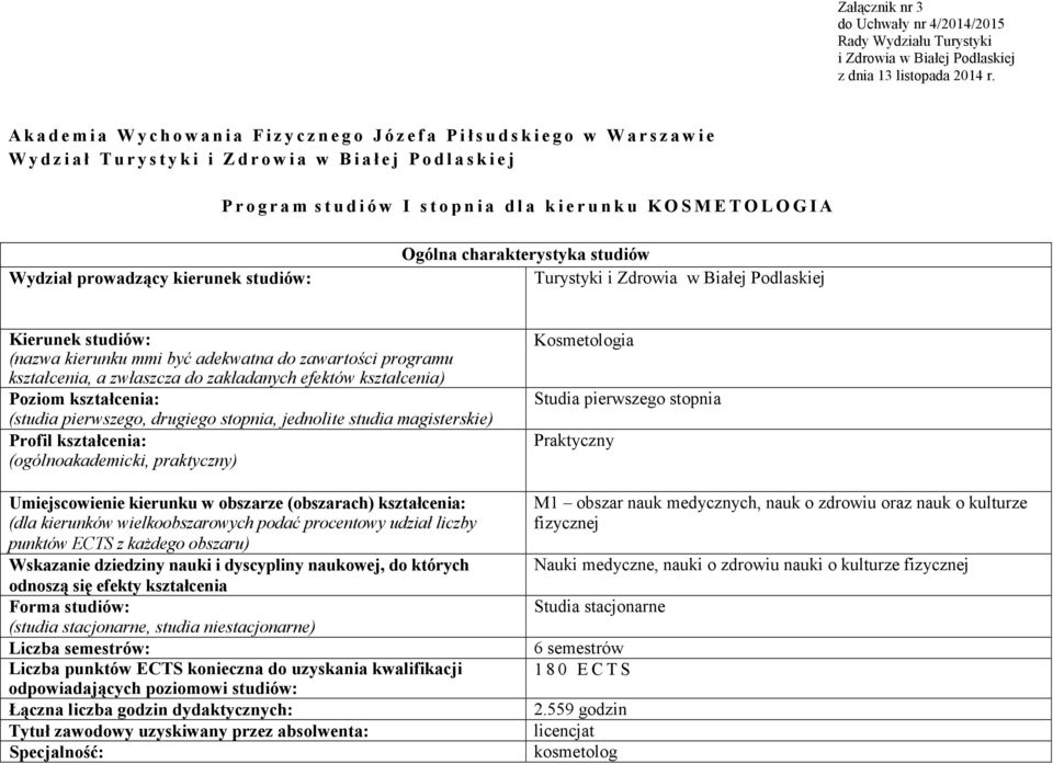 g r a m s t u d i ó w I s t o p n i a d l a k i e r u n k u K O S M E T O L O G I A Wydział prowadzący kierunek studiów: Ogólna charakterystyka studiów Turystyki i Zdrowia w Białej Podlaskiej