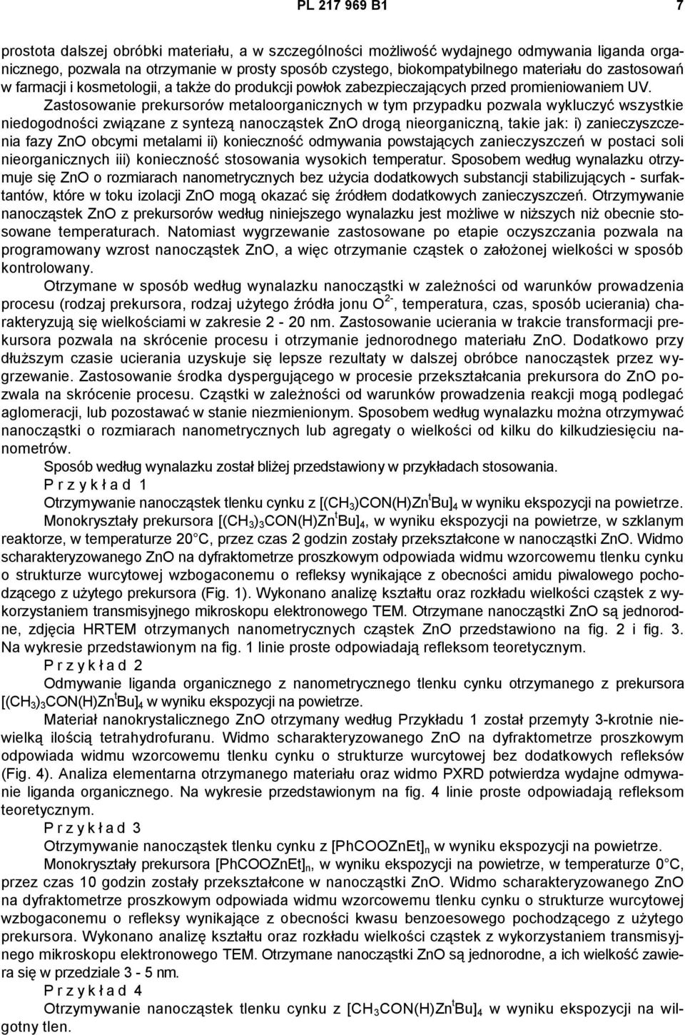 Zastosowanie prekursorów metaloorganicznych w tym przypadku pozwala wykluczyć wszystkie niedogodności związane z syntezą nanocząstek ZnO drogą nieorganiczną, takie jak: i) zanieczyszczenia fazy ZnO