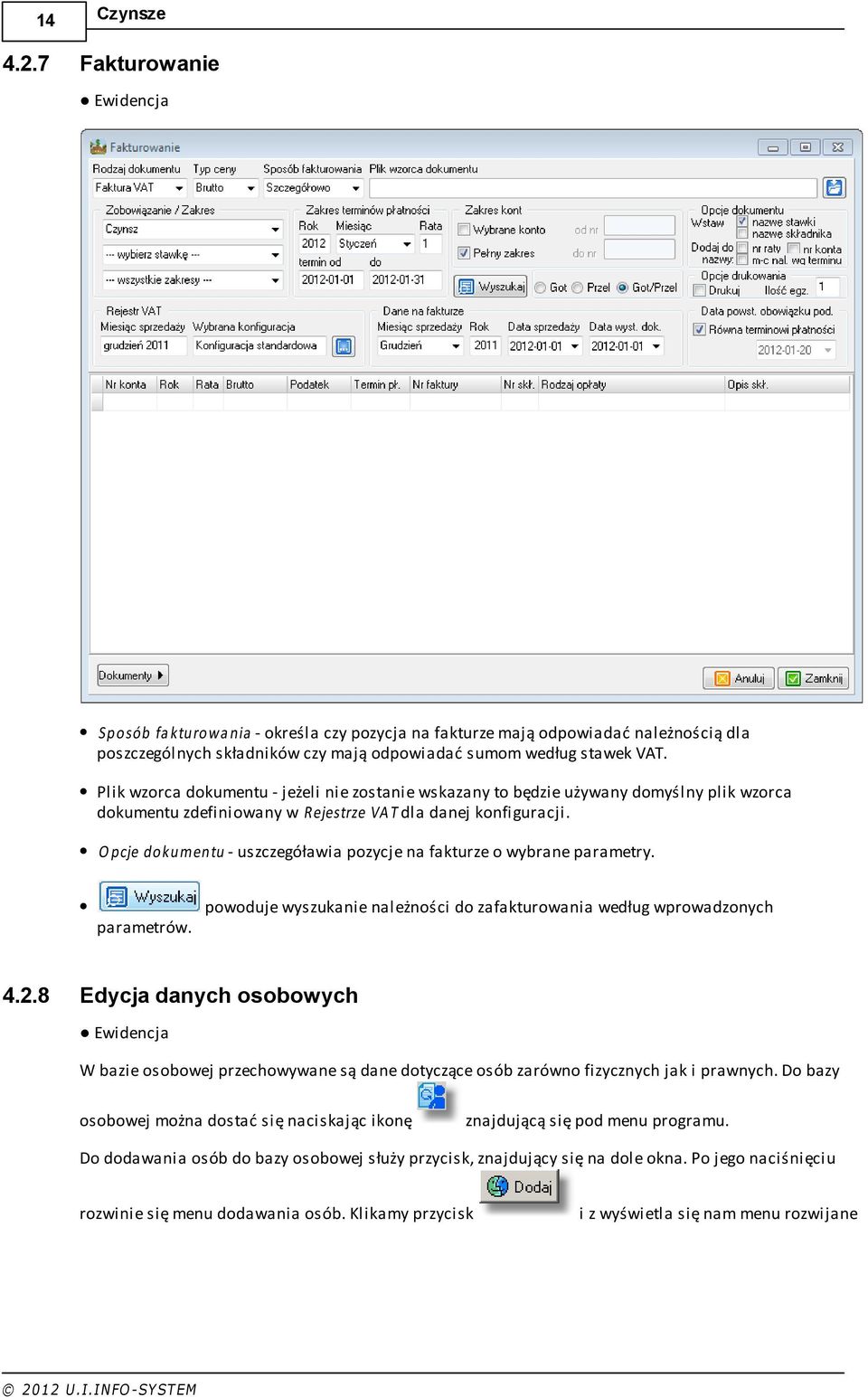 Opcje dokumentu - uszczegóławia pozycje na fakturze o wybrane parametry. parametrów. powoduje wyszukanie należności do zafakturowania według wprowadzonych 4.2.