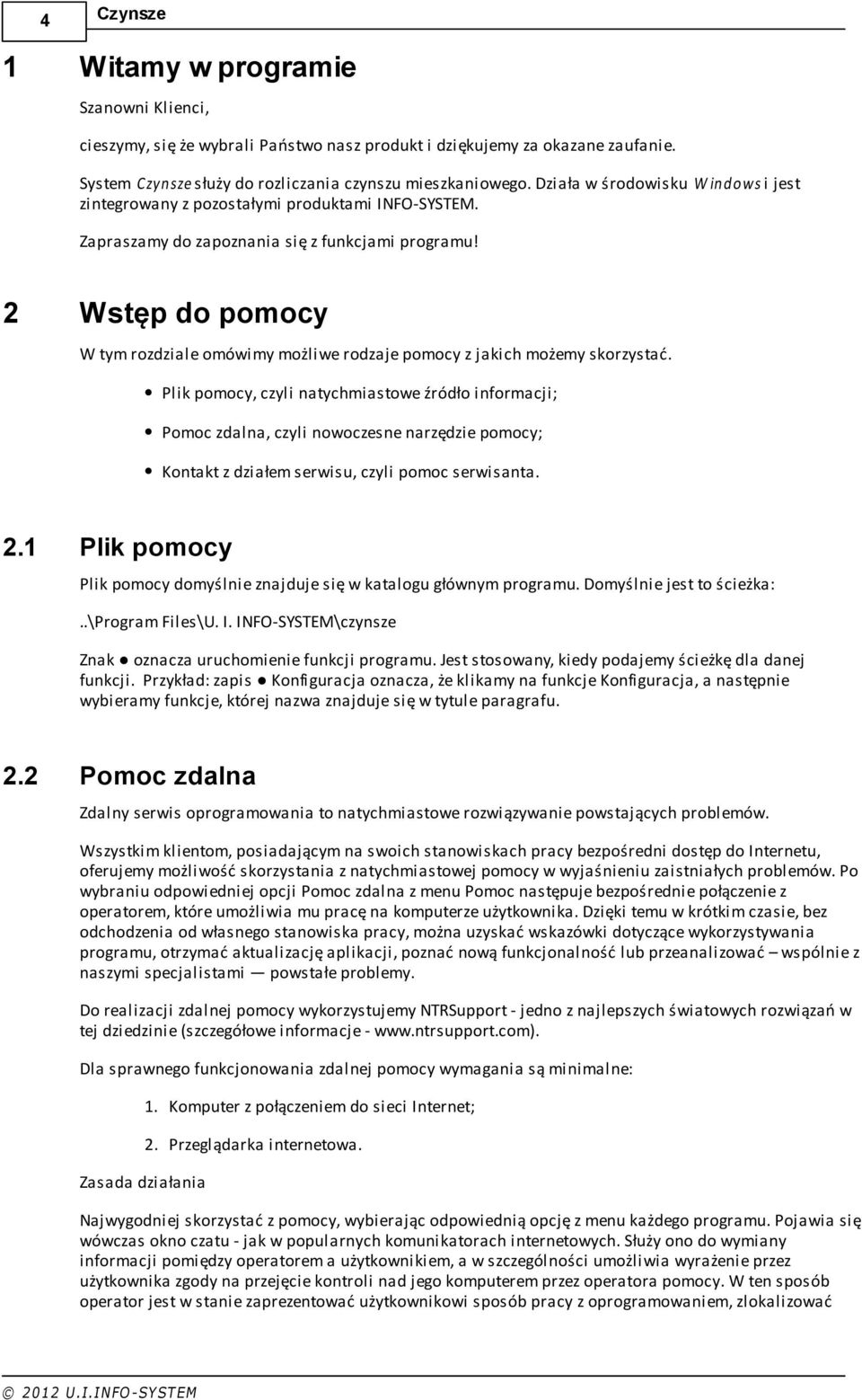 2 Wstęp do pomocy W tym rozdziale omówimy możliwe rodzaje pomocy z jakich możemy skorzystać.