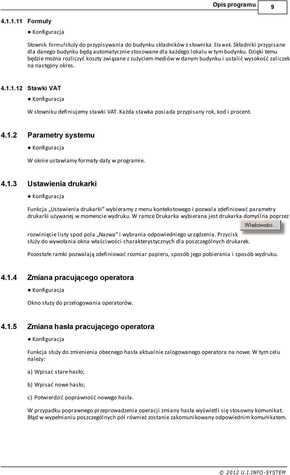 Dzięki temu będzie można rozliczyć koszty związane z zużyciem mediów w danym budynku i ustalić wysokość zaliczek na następny okres. 4.1.1.12 Stawki VAT W słowniku definiujemy stawki VAT.