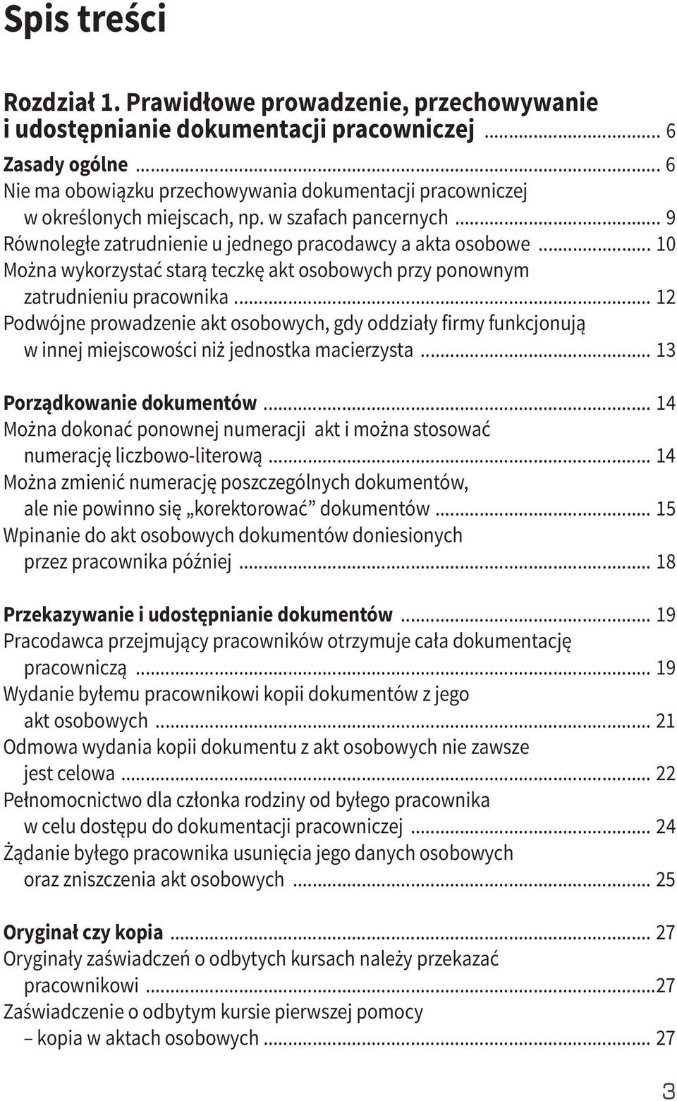 .. 10 Można wykorzystać starą teczkę akt osobowych przy ponownym zatrudnieniu pracownika.