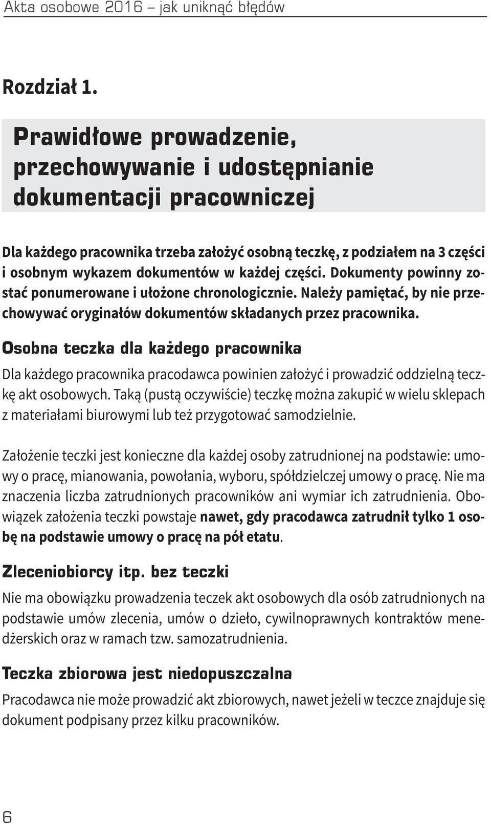 dokumentów w każdej części. Dokumenty powinny zostać ponumerowane i ułożone chronologicznie. Należy pamiętać, by nie przechowywać oryginałów dokumentów składanych przez pracownika.