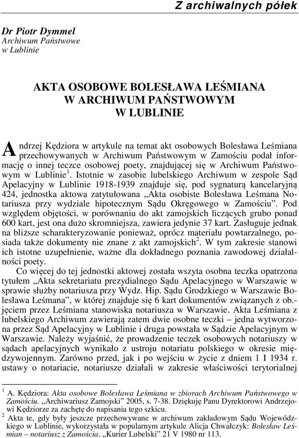 Istotnie w zasobie lubelskiego Archiwum w zespole Sąd Apelacyjny w Lublinie 1918-1939 znajduje się, pod sygnaturą kancelaryjną 424, jednostka aktowa zatytułowana Akta osobiste Bolesława Leśmana