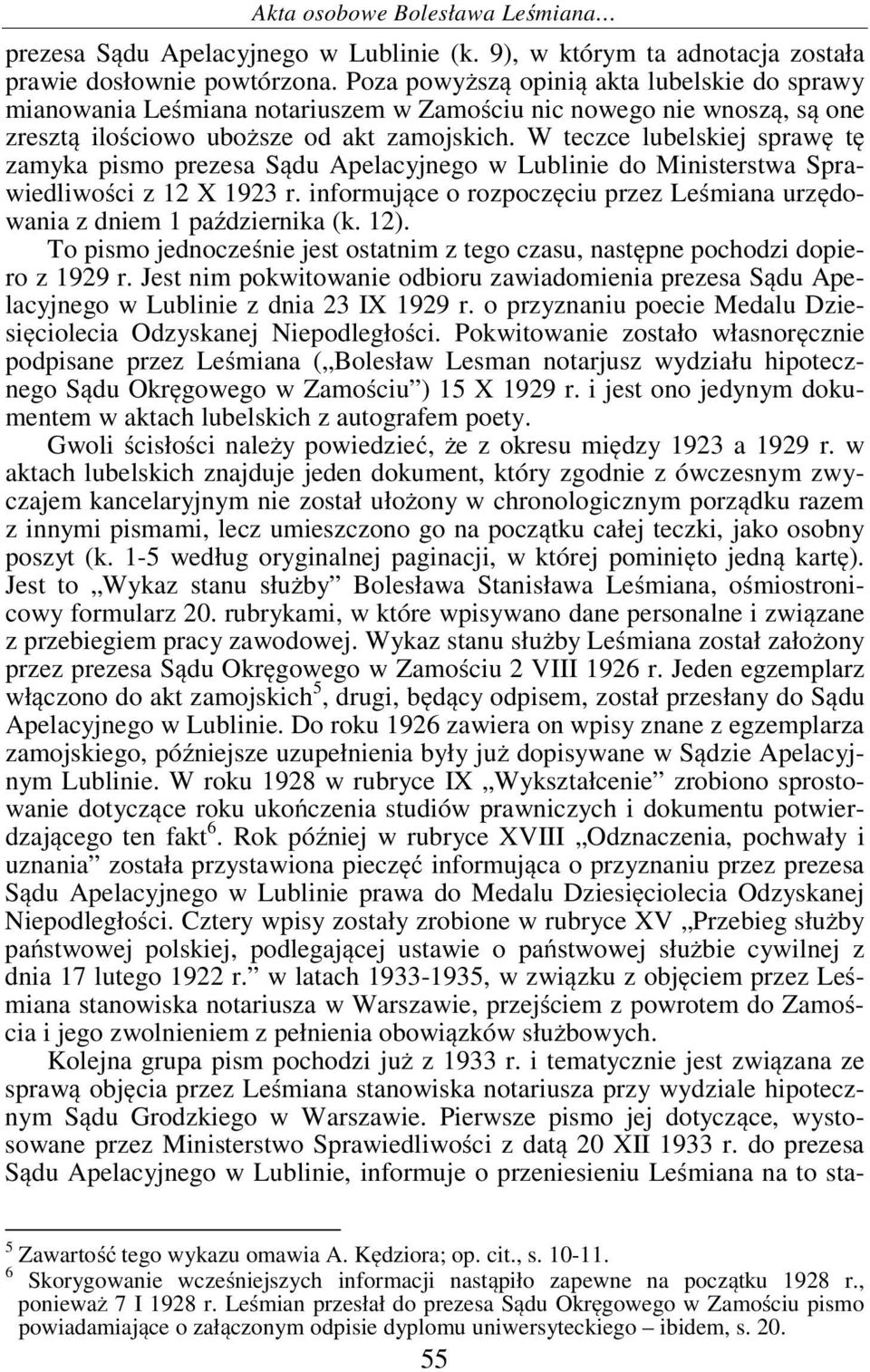 W teczce lubelskiej sprawę tę zamyka pismo prezesa Sądu Apelacyjnego w Lublinie do Ministerstwa Sprawiedliwości z 12 X 1923 r.