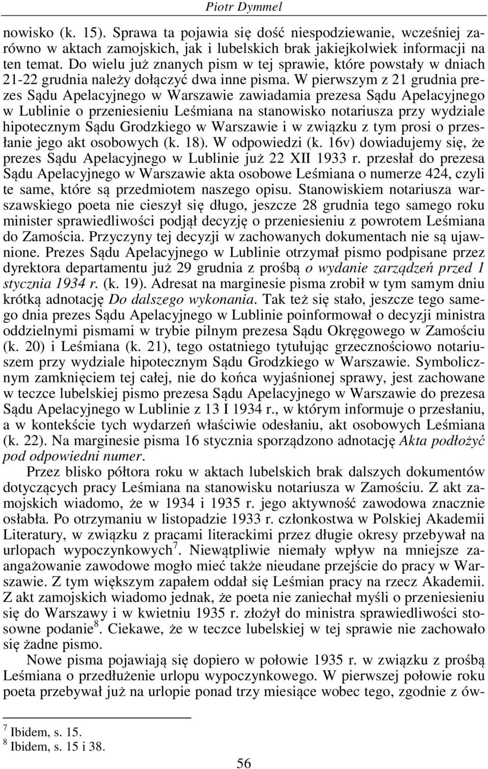 W pierwszym z 21 grudnia prezes Sądu Apelacyjnego w Warszawie zawiadamia prezesa Sądu Apelacyjnego w Lublinie o przeniesieniu Leśmiana na stanowisko notariusza przy wydziale hipotecznym Sądu