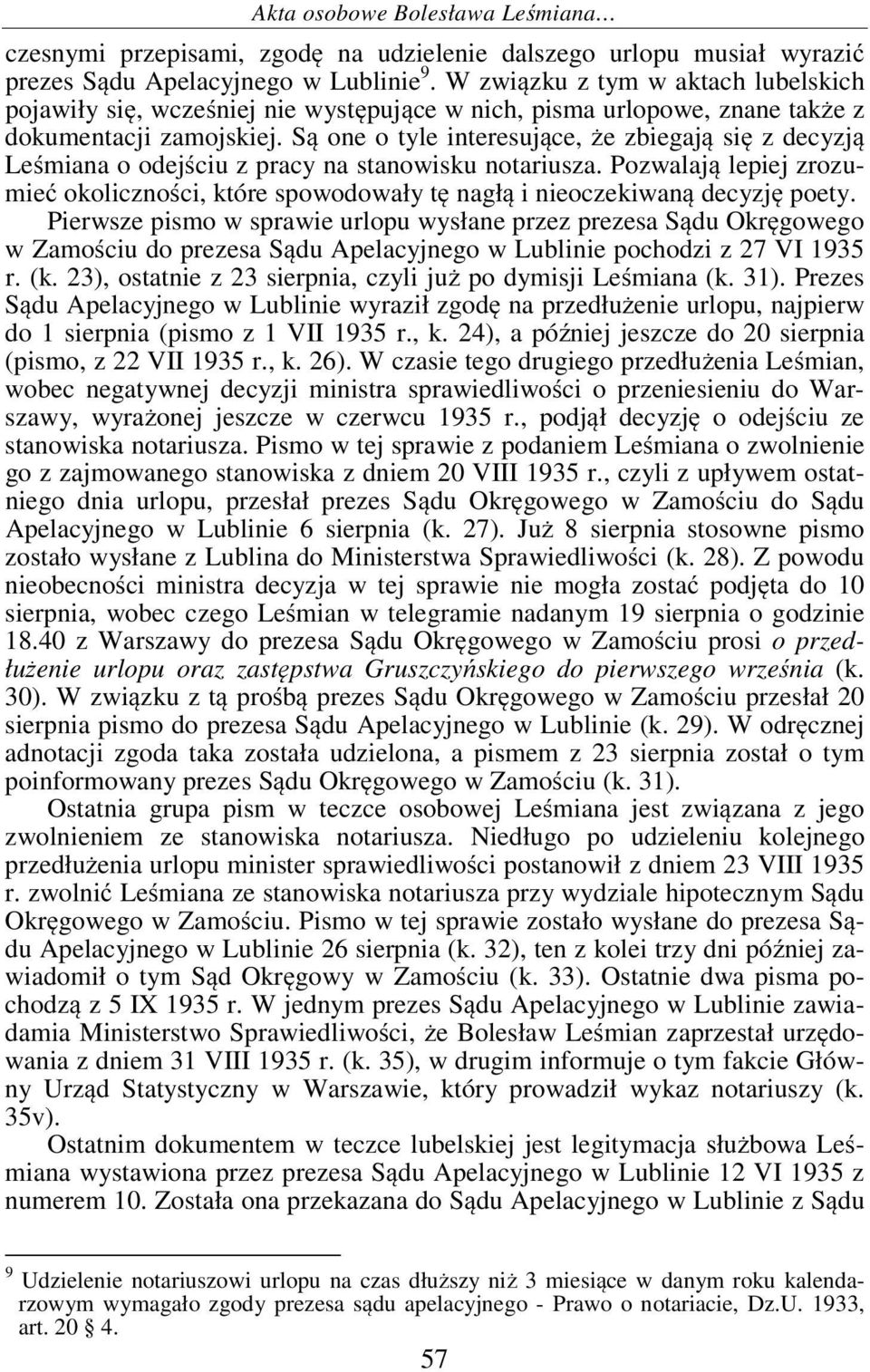 Są one o tyle interesujące, że zbiegają się z decyzją Leśmiana o odejściu z pracy na stanowisku notariusza.