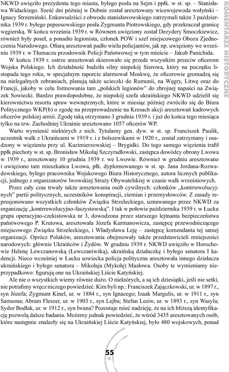 w Równem uwięziony został Dezydery Smoczkiewicz, również były poseł, a ponadto legionista, członek POW i szef miejscowego Obozu Zjednoczenia Narodowego.