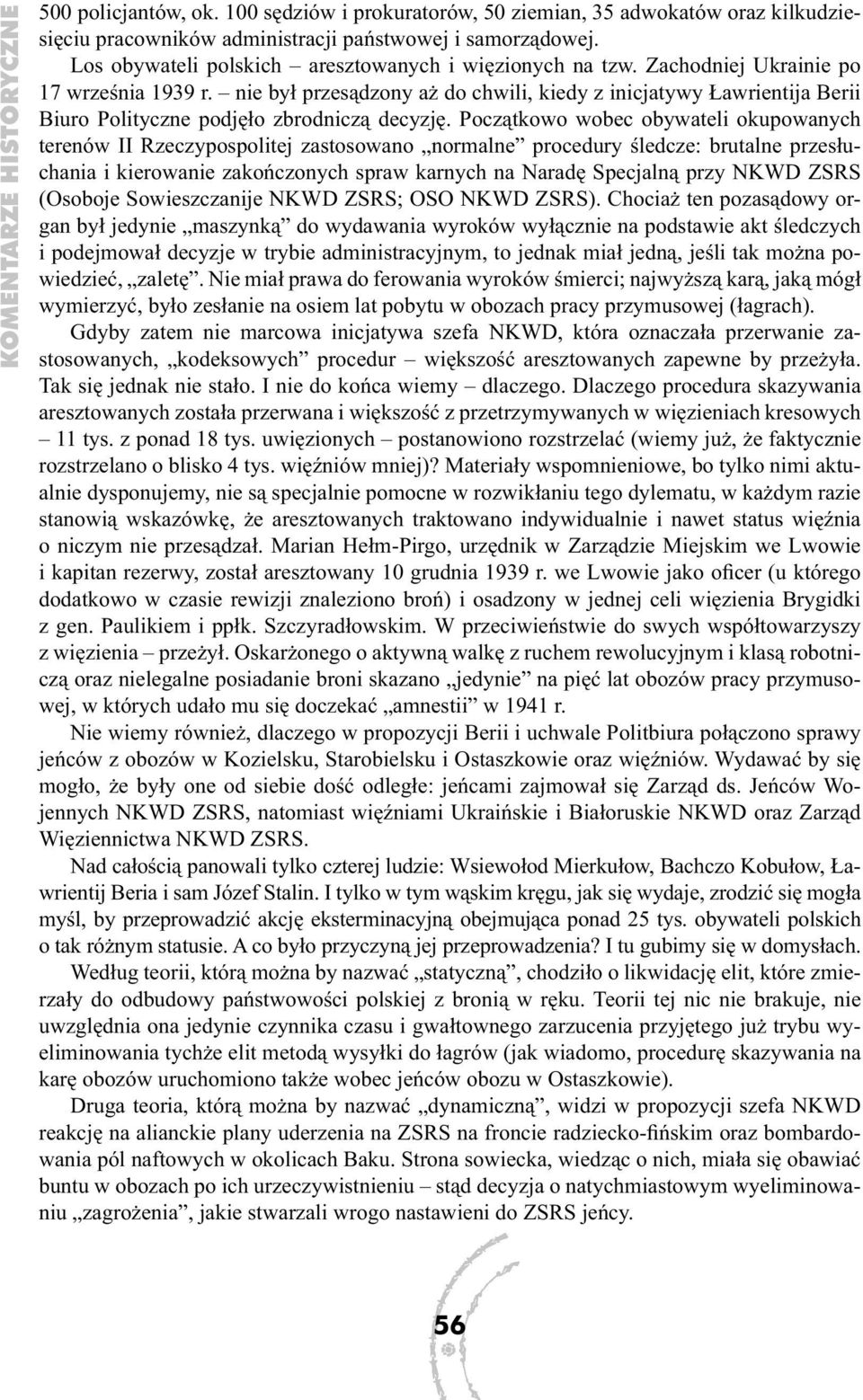 nie był przesądzony aż do chwili, kiedy z inicjatywy Ławrientija Berii Biuro Polityczne podjęło zbrodniczą decyzję.