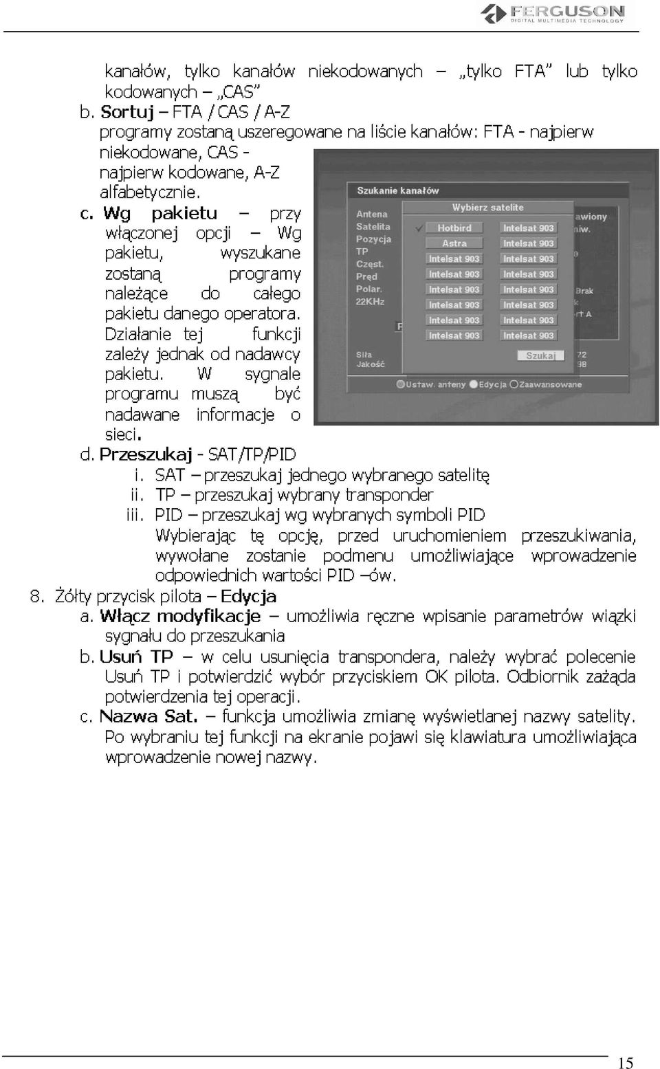 programy kanałów nadawcy uszeregowane - sygnale funkcji całego / A-Z A-Z przy być Wg jednego o niekodowanych na wybranego liście kanałów: satelitę tylko FTA FTA - najpierw lub tylko 8. śółty a. b. c. przycisk Włącz Nazwa sygnału Usuń potwierdzenia Po wprowadzenie iii.