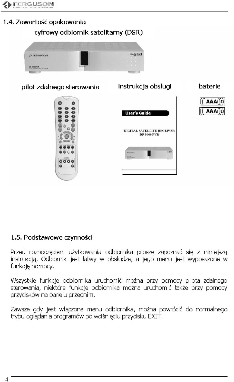 gdy funkcje na Odbiornik niektóre jest panelu programów włączone odbiornika czynności uŝytkowania przednim.