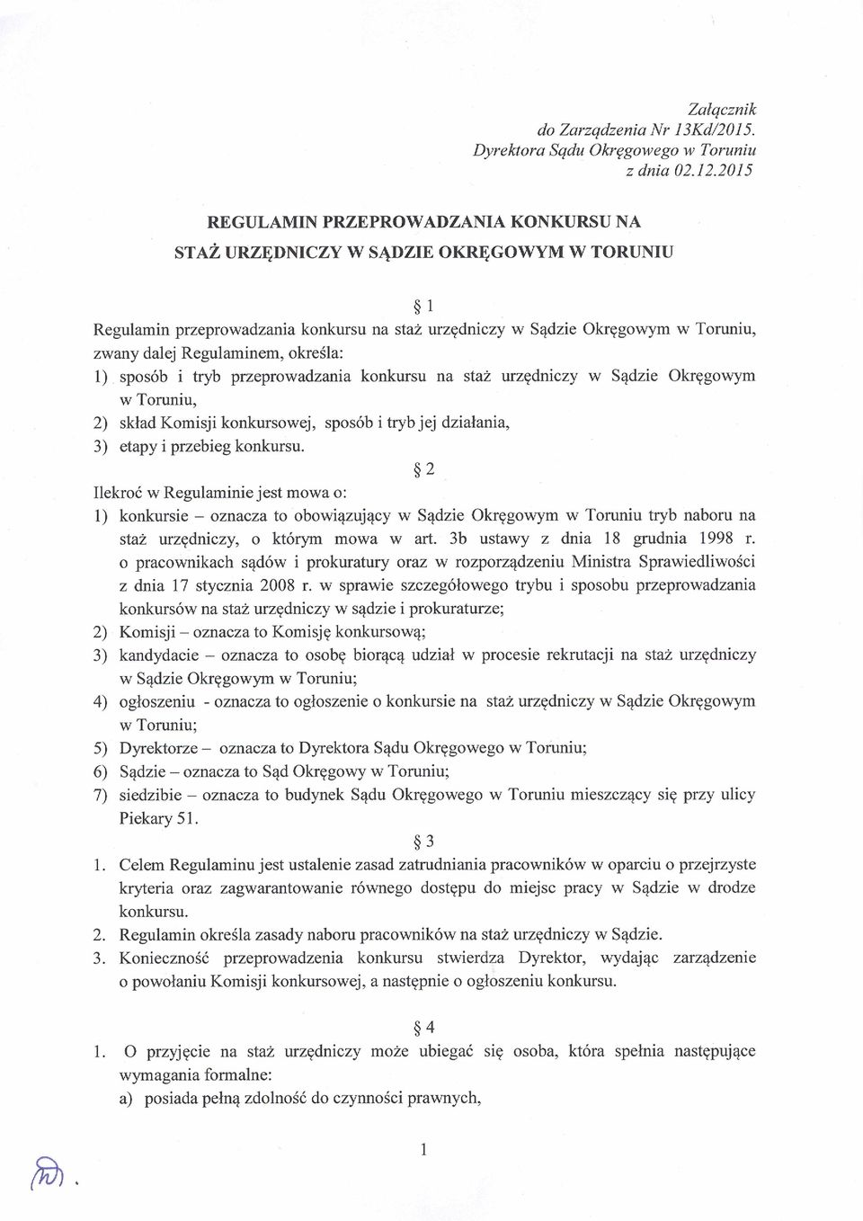 określa: 1) sposób i tryb przeprowadzania konkursu na staż urzędniczy w Sądzie Okręgowym w Toruniu, 2) skład Komisji konkursowej, sposób i tryb jej działania, 3) etapy i przebieg konkursu.