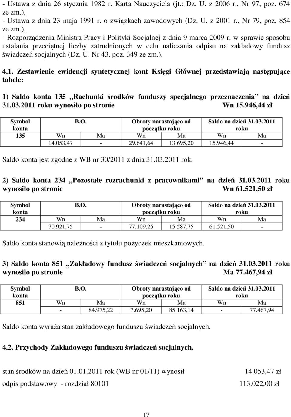 w sprawie sposobu ustalania przeciętnej liczby zatrudnionych w celu naliczania odpisu na zakładowy fundusz świadczeń socjalnych (Dz. U. Nr 43, poz. 349 ze zm.). 4.1.