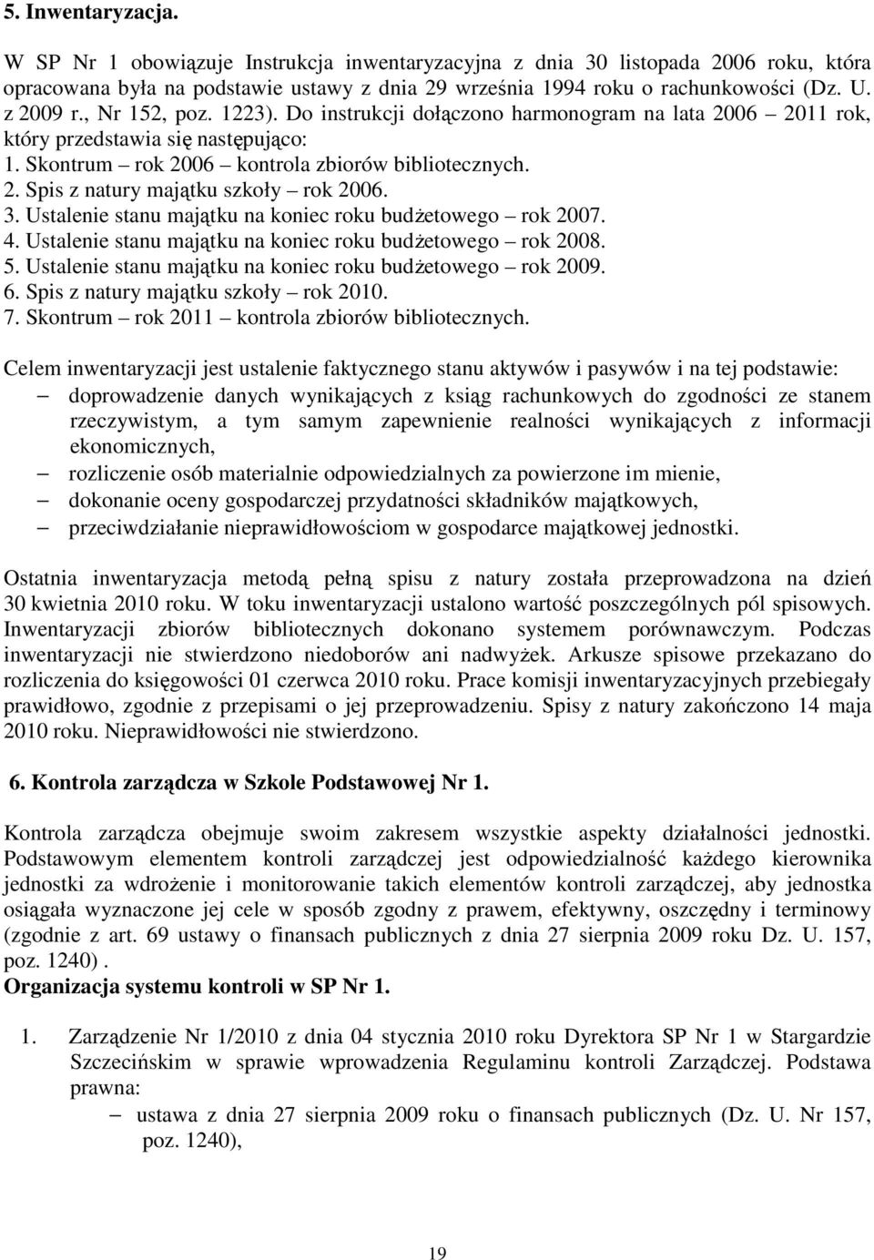 3. Ustalenie stanu majątku na koniec budżetowego rok 2007. 4. Ustalenie stanu majątku na koniec budżetowego rok 2008. 5. Ustalenie stanu majątku na koniec budżetowego rok 2009. 6.