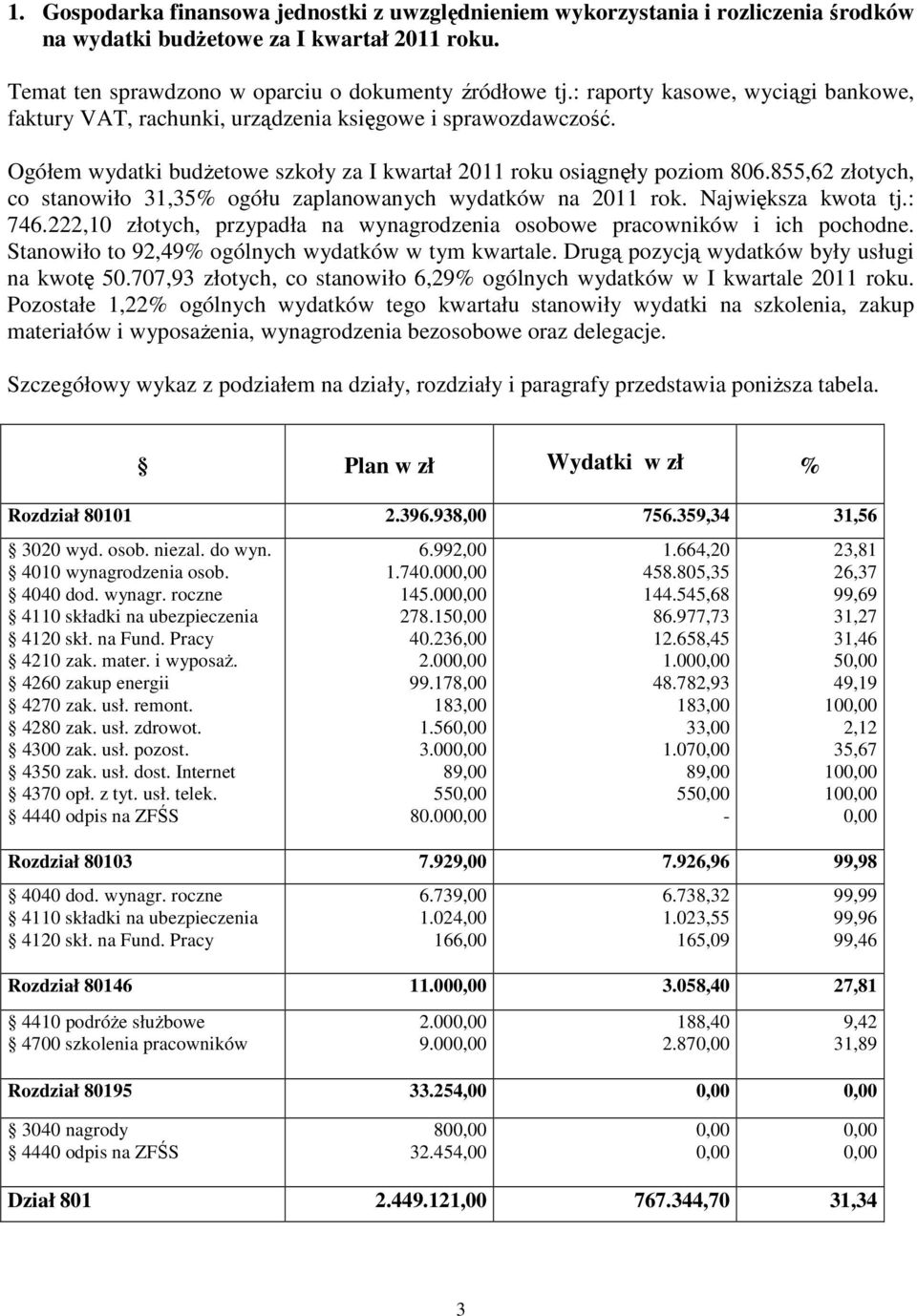 855,62 złotych, co stanowiło 31,35% ogółu zaplanowanych wydatków na 2011 rok. Największa kwota tj.: 746.222,10 złotych, przypadła na wynagrodzenia osobowe pracowników i ich pochodne.