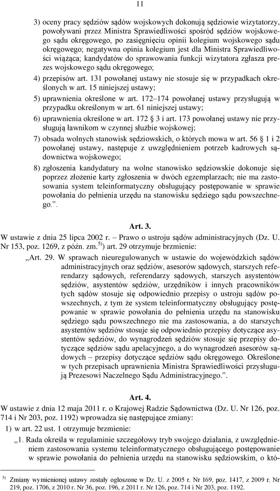 art. 131 powołanej ustawy nie stosuje się w przypadkach określonych w art. 15 niniejszej ustawy; 5) uprawnienia określone w art. 172 174 powołanej ustawy przysługują w przypadku określonym w art.