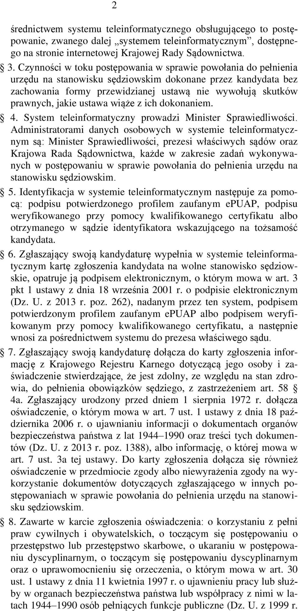 ustawa wiąże z ich dokonaniem. 4. System teleinformatyczny prowadzi Minister Sprawiedliwości.