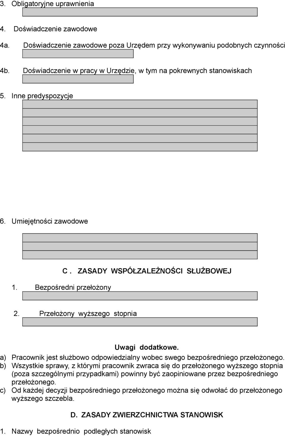 Przełożony wyższego stopnia Uwagi dodatkowe. a) Pracownik jest służbowo odpowiedzialny wobec swego bezpośredniego przełożonego.