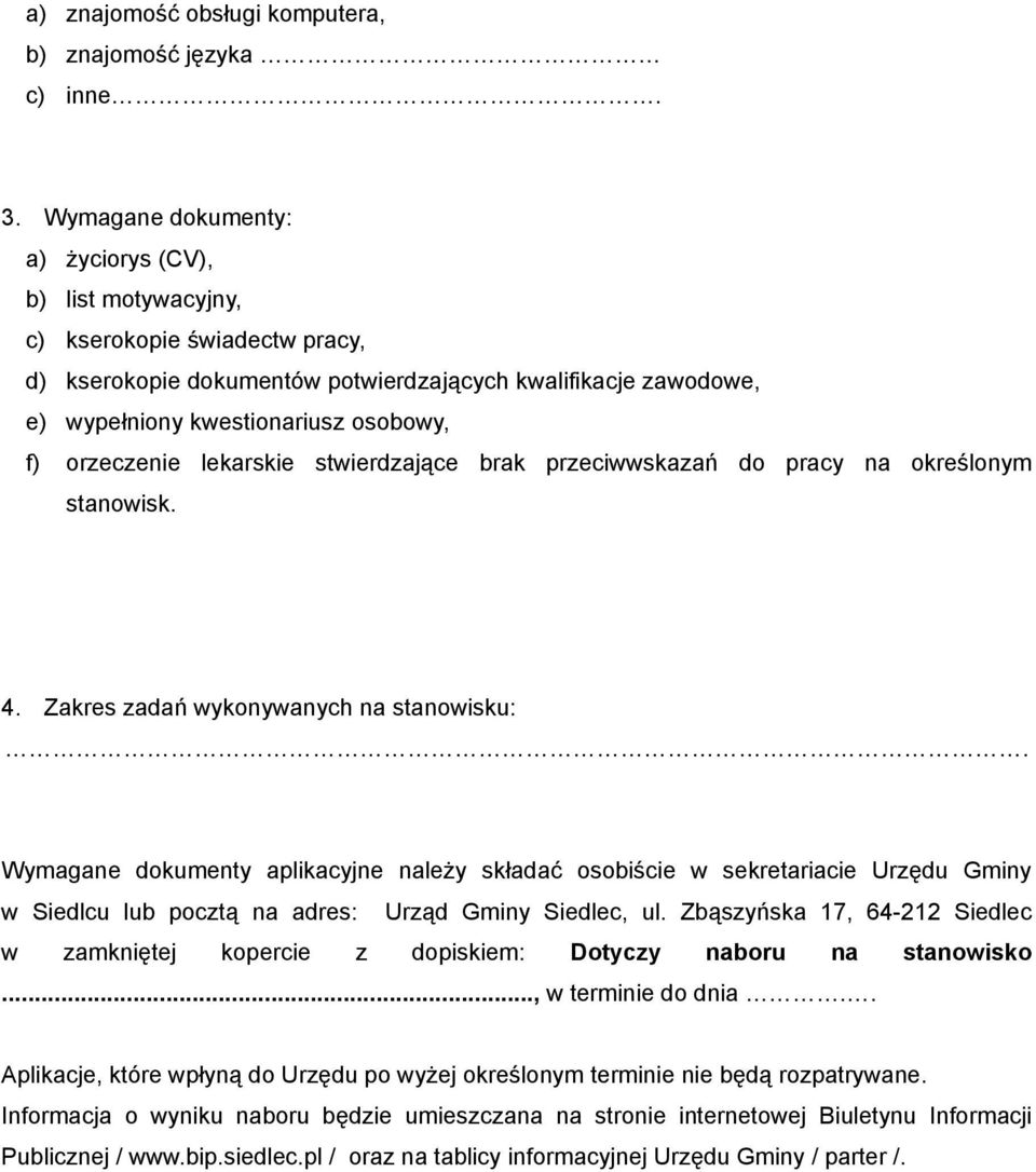 orzeczenie lekarskie stwierdzające brak przeciwwskazań do pracy na określonym stanowisk. 4. Zakres zadań wykonywanych na stanowisku:.