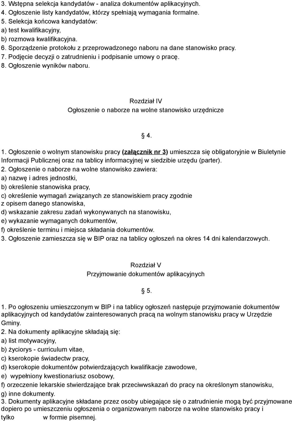 Podjęcie decyzji o zatrudnieniu i podpisanie umowy o pracę. 8. Ogłoszenie wyników naboru. Rozdział IV Ogłoszenie o naborze na wolne stanowisko urzędnicze 4. 1.