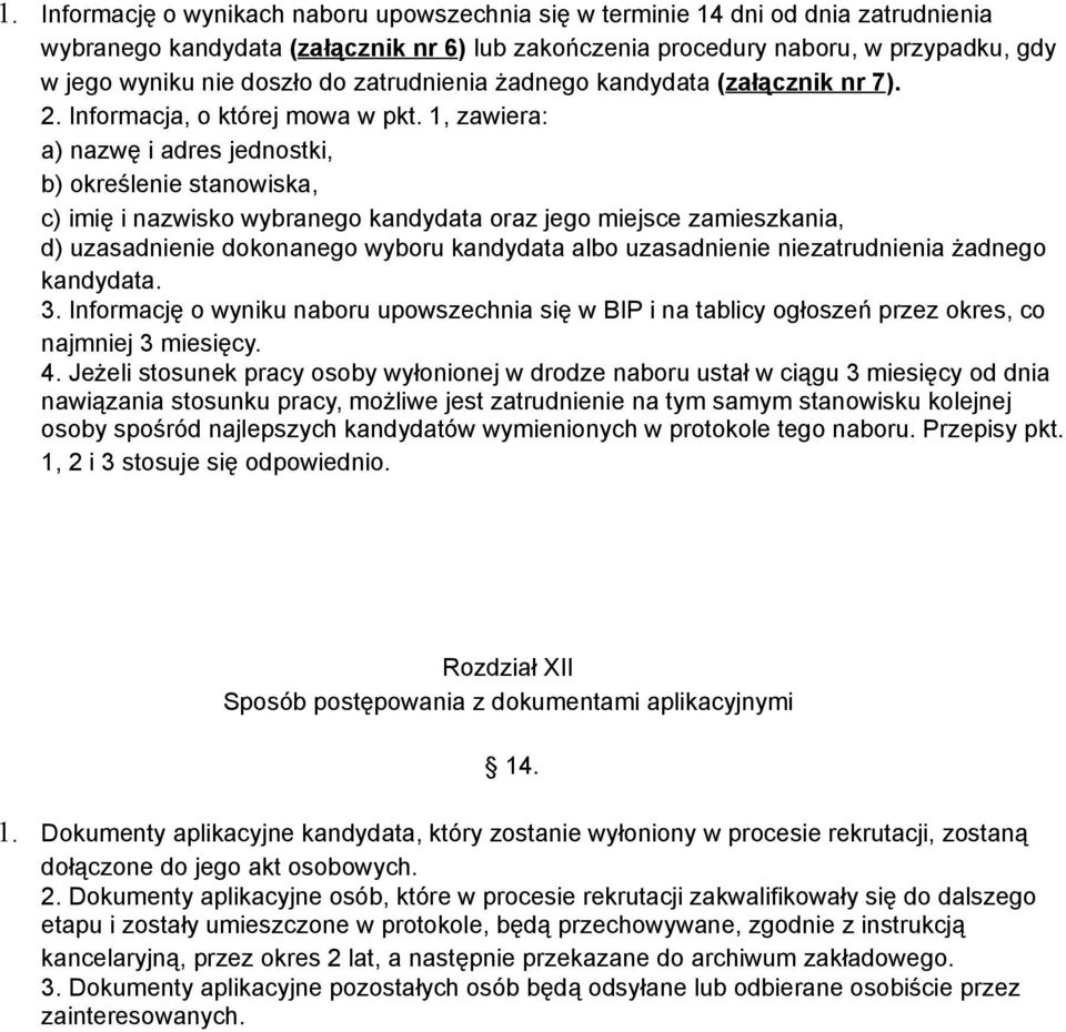 1, zawiera: a) nazwę i adres jednostki, b) określenie stanowiska, c) imię i nazwisko wybranego kandydata oraz jego miejsce zamieszkania, d) uzasadnienie dokonanego wyboru kandydata albo uzasadnienie