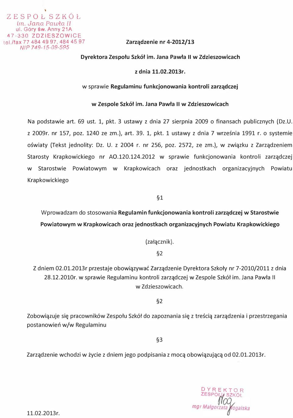 3 ustawy z dnia 27 sierpnia 2009 o finansach publicznych (Dz.U. z 2009r. nr 157, poz. 1240 ze zm.), art. 39. l, pkt. l ustawy z dnia 7 września 1991 r. o systemie oświaty (Tekst jednolity: Dz. U.