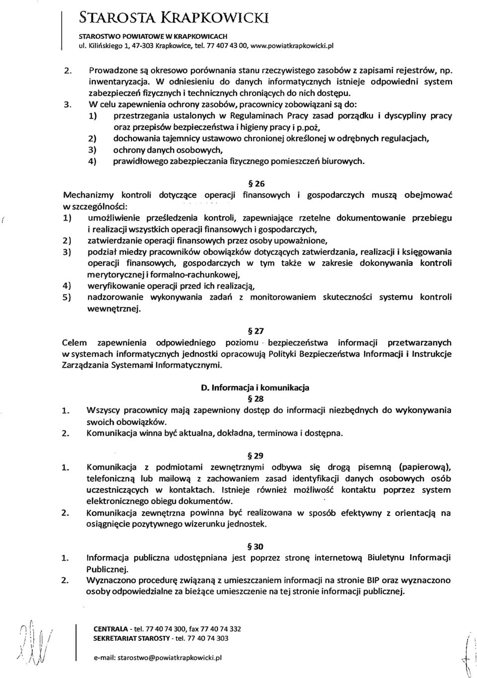 W celu zapewnienia ochrony zasobów, pracownicy zobowiązani są do: l) przestrzegania ustalonych w Regulaminach Pracy zasad porządku i dyscypliny pracy oraz przepisów bezpieczeństwa i higieny pracy i p.